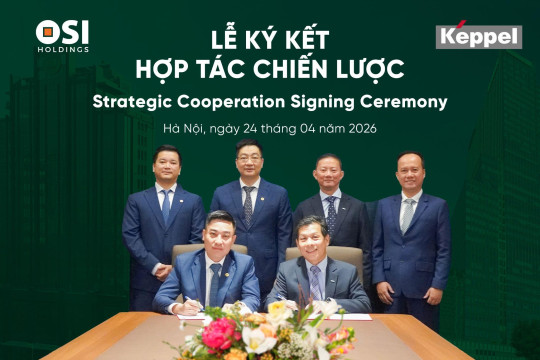 OSI HOLDINGS HỢP TÁC CHIẾN LƯỢC VỚI KEPPEL: KIẾN TẠO BIỂU TƯỢNG BẤT ĐỘNG SẢN CAO CẤP BỀN VỮNG TẠI VIỆT NAM